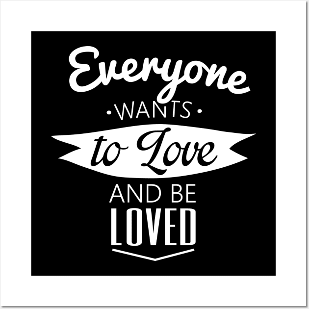 everyone wants to love and be loved Wall Art by ERRAMSHOP